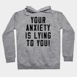 Your anxiety is lying to you! Hoodie